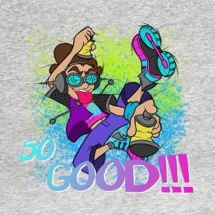 SO GOOD!!! T-Shirt